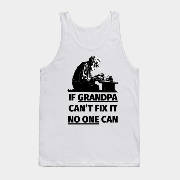 If Grandpa Can't Fix It No One Can Tank Top by PaulJus